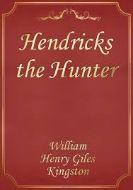 Hendricks the Hunter; Or, The Border Farm A Tale of Zululand